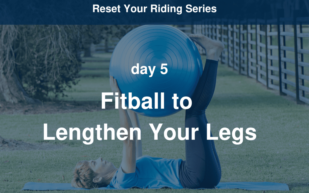 Reset Your Riding Day 5 – Fitball to Lengthen Legs