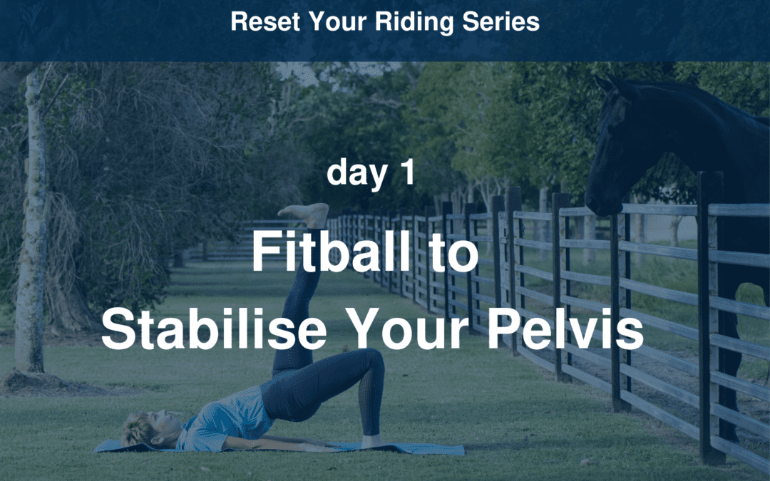 Reset Your Riding Day 1 – Fitball to Stabilise Your Pelvis